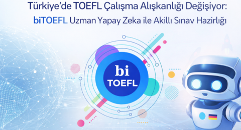 TOEFL Çalışma Alışkanlığı Değişiyor biTOEFL Uzman Yapay Zeka