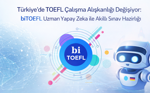 TOEFL Çalışma Alışkanlığı Değişiyor biTOEFL Uzman Yapay Zeka