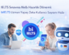 bi IELTS Uzman Yapay Zeka Kullanıcı Sayısını Hızla Artırıyor